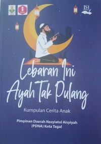 Lebaran Ini Ayah Tak Pulang